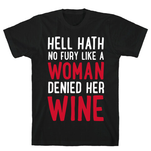 Hell Hath No Fury Like a Woman Denied Her Wine  T-Shirt