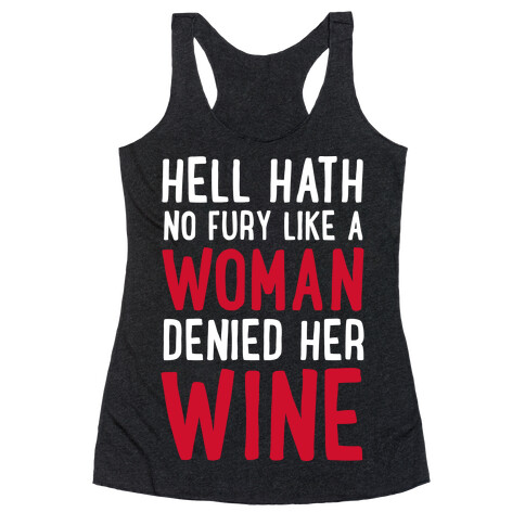 Hell Hath No Fury Like a Woman Denied Her Wine  Racerback Tank Top
