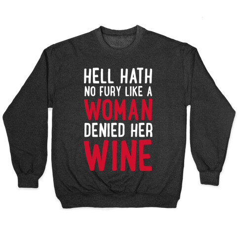 Hell Hath No Fury Like a Woman Denied Her Wine  Pullover