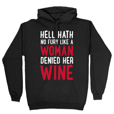 Hell Hath No Fury Like a Woman Denied Her Wine  Hooded Sweatshirt