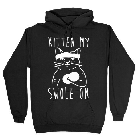 Kitten My Swole On Hooded Sweatshirt