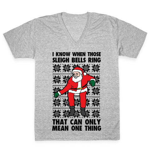 I Know When Those Sleigh Bells Ring, That Can only Mean One Thing V-Neck Tee Shirt