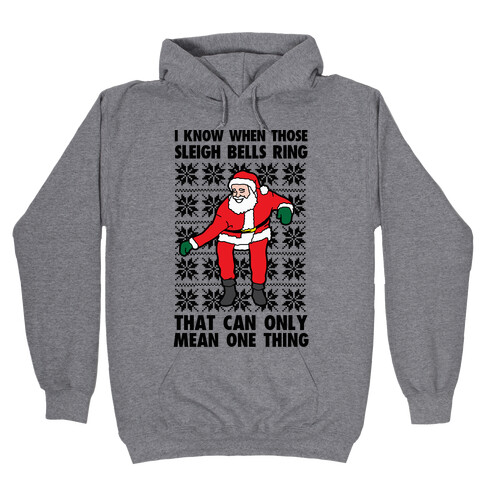 I Know When Those Sleigh Bells Ring, That Can only Mean One Thing Hooded Sweatshirt