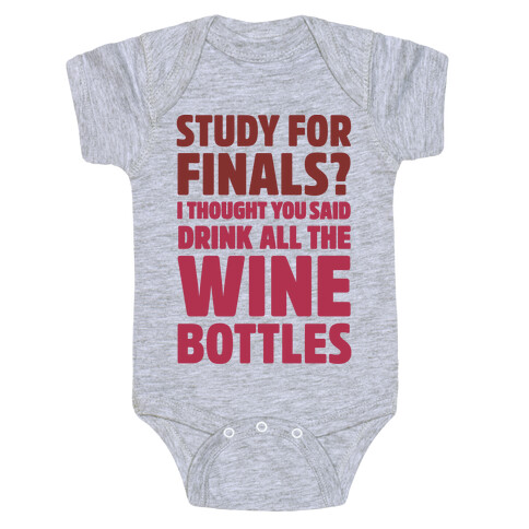 Study For Finals? I Thought You Said Drink All The Wine Bottles Baby One-Piece