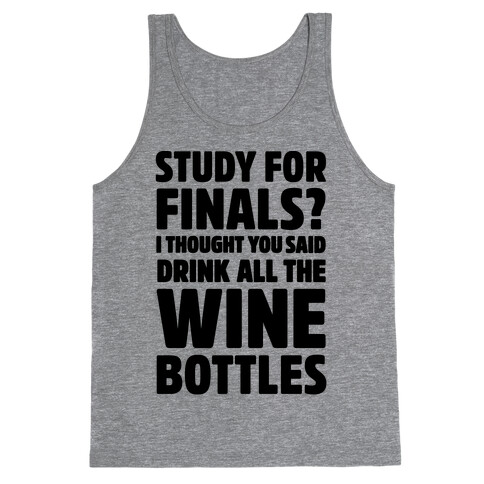 Study For Finals? I Thought You Said Drink All The Wine Bottles Tank Top