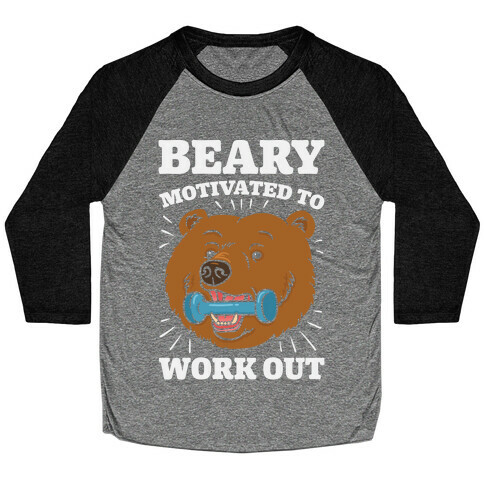 Beary Motivated To Work Out Baseball Tee