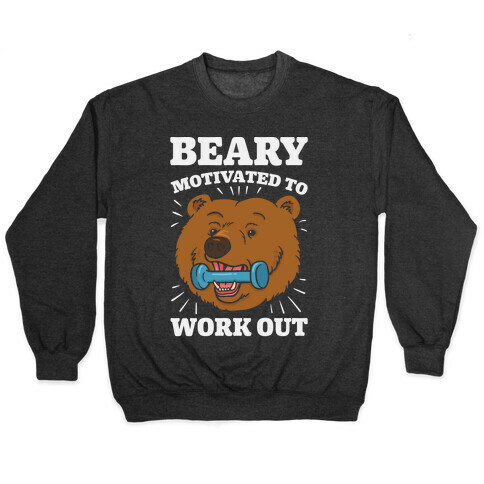 Beary Motivated To Work Out Pullover