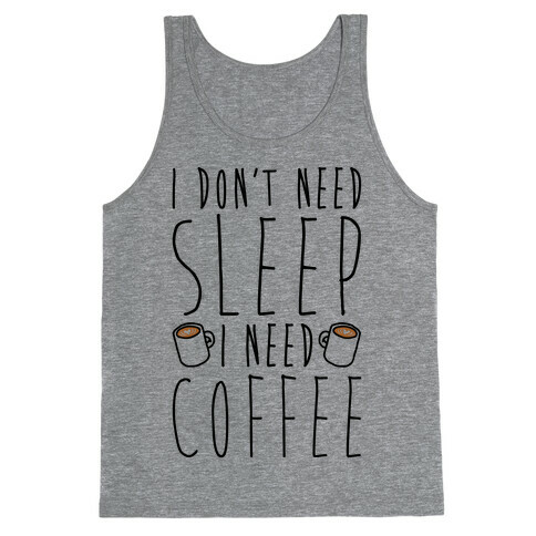 I Don't Need Sleep I Need Coffee Tank Top