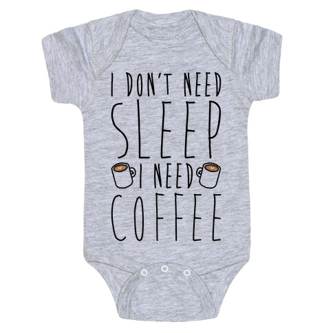 I Don't Need Sleep I Need Coffee Baby One-Piece