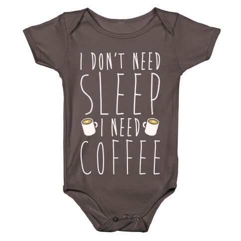 I Don't Need Sleep I Need Coffee Baby One-Piece