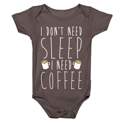 I Don't Need Sleep I Need Coffee Baby One-Piece