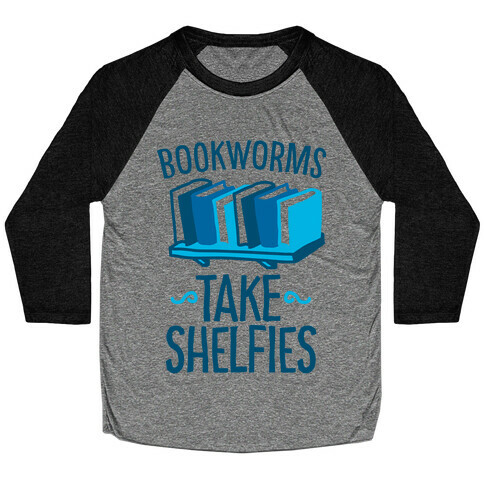 Bookworms Take Shelfies  Baseball Tee