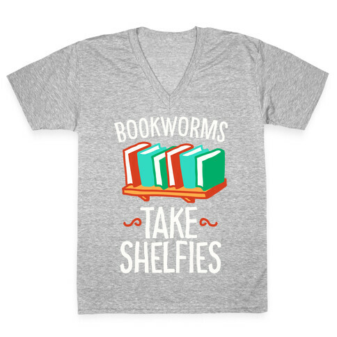 Bookworms Take Shelfies  V-Neck Tee Shirt