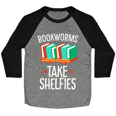 Bookworms Take Shelfies  Baseball Tee