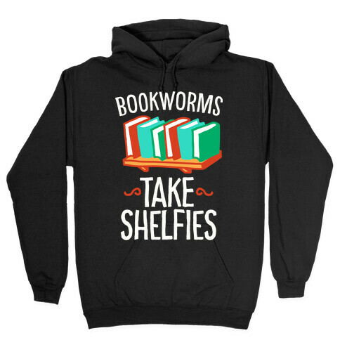 Bookworms Take Shelfies  Hooded Sweatshirt