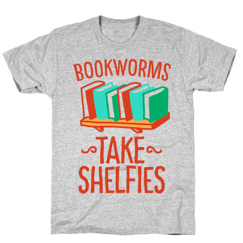 Bookworms Take Shelfies  T-Shirt