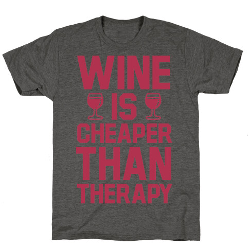 Wine is Cheaper Than Therapy T-Shirt