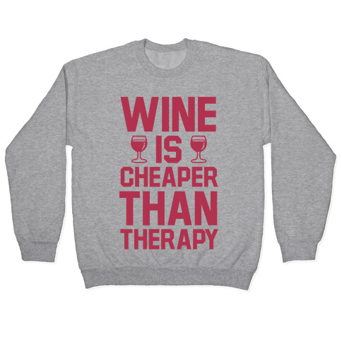 Wine is Cheaper Than Therapy Pullover