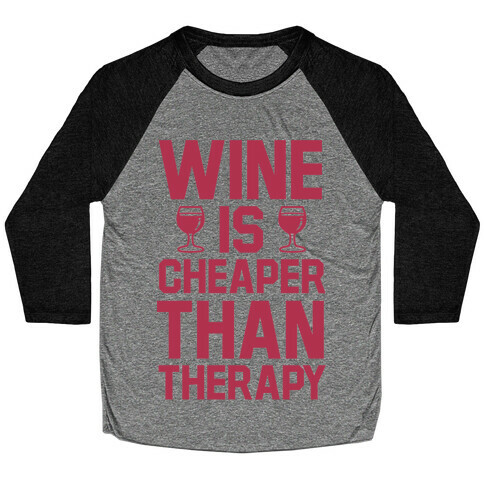 Wine is Cheaper Than Therapy Baseball Tee