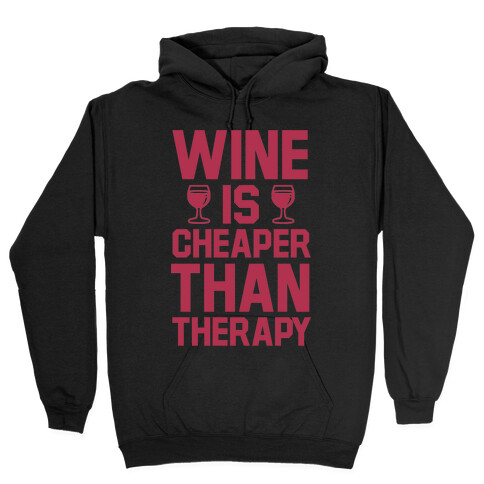 Wine is Cheaper Than Therapy Hooded Sweatshirt