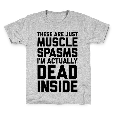 These Are Just Muscle Spasms, I'm Actually Dead Inside Kids T-Shirt