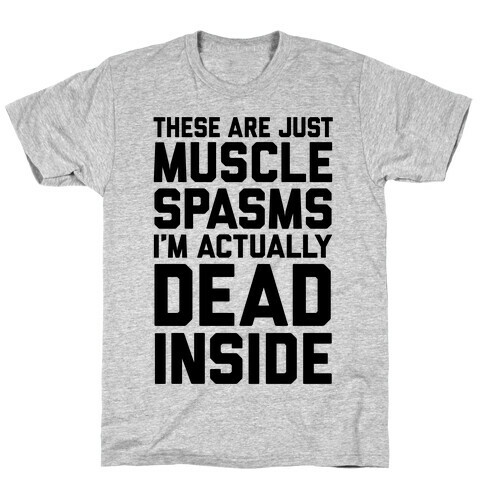 These Are Just Muscle Spasms, I'm Actually Dead Inside T-Shirt