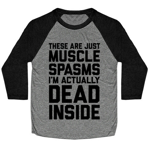 These Are Just Muscle Spasms, I'm Actually Dead Inside Baseball Tee