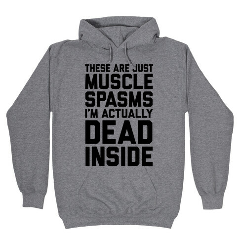 These Are Just Muscle Spasms, I'm Actually Dead Inside Hooded Sweatshirt