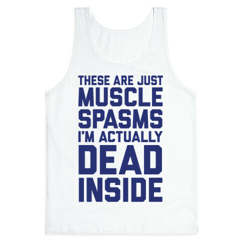 These Are Just Muscle Spasms, I'm Actually Dead Inside Tank Top