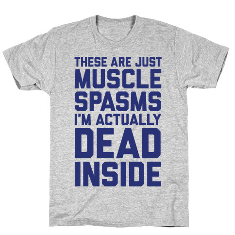 These Are Just Muscle Spasms, I'm Actually Dead Inside T-Shirt