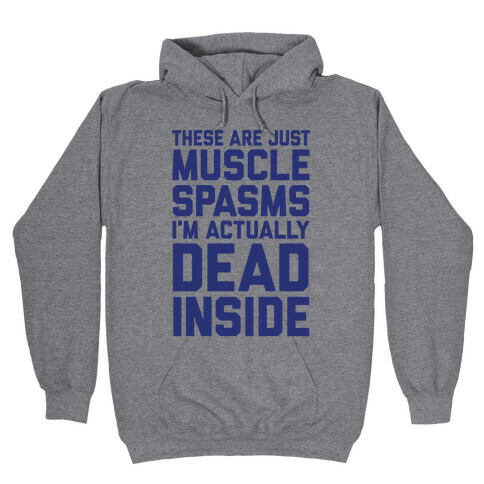 These Are Just Muscle Spasms, I'm Actually Dead Inside Hooded Sweatshirt