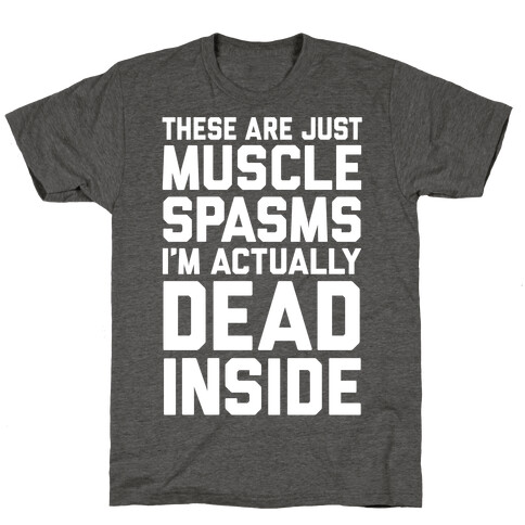 These Are Just Muscle Spasms, I'm Actually Dead Inside T-Shirt