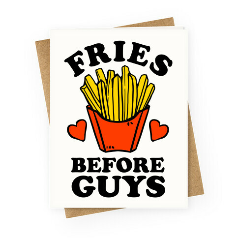 Fries Before Guys Greeting Card