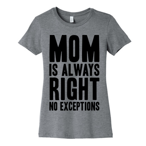 Mom Is Always Right No Exceptions Womens T-Shirt