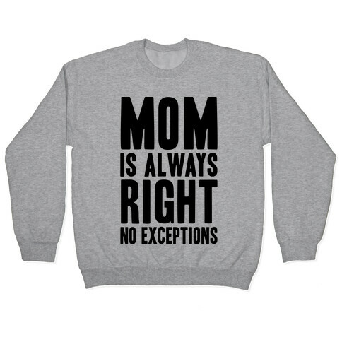 Mom Is Always Right No Exceptions Pullover