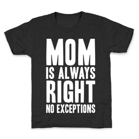 Mom Is Always Right No Exceptions Kids T-Shirt