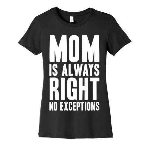 Mom Is Always Right No Exceptions Womens T-Shirt