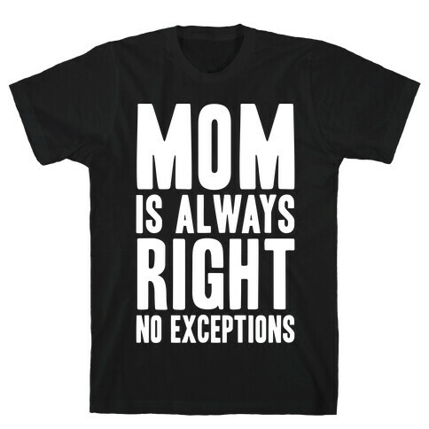 Mom Is Always Right No Exceptions T-Shirt