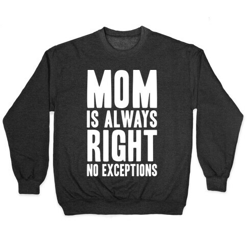 Mom Is Always Right No Exceptions Pullover