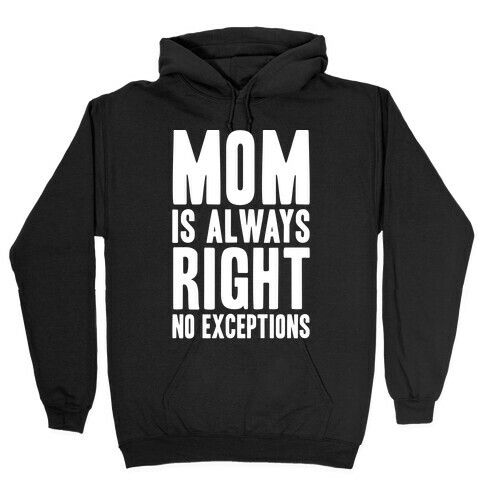 Mom Is Always Right No Exceptions Hooded Sweatshirt