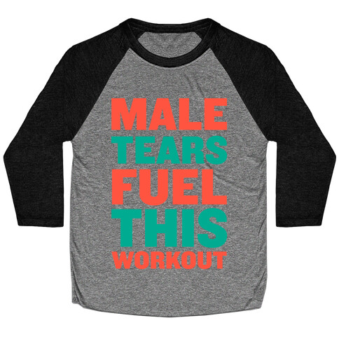 Male Tears Fuel This Workout Baseball Tee