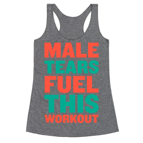 Male Tears Fuel This Workout Racerback Tank Top