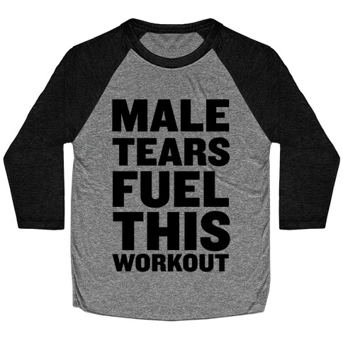 Male Tears Fuel This Workout Baseball Tee