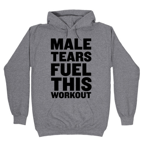 Male Tears Fuel This Workout Hooded Sweatshirt