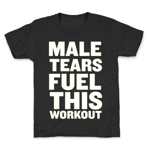 Male Tears Fuel This Workout Kids T-Shirt