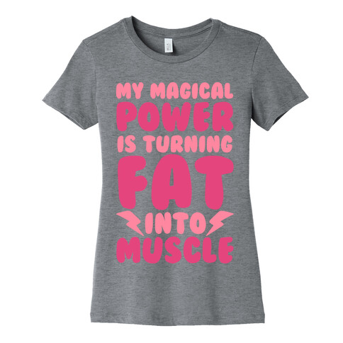 My Magical Power Is Turning Fat Into Muscle Womens T-Shirt