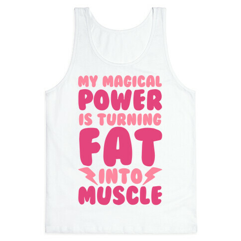 My Magical Power Is Turning Fat Into Muscle Tank Top
