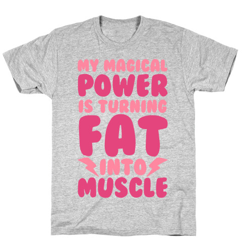My Magical Power Is Turning Fat Into Muscle T-Shirt