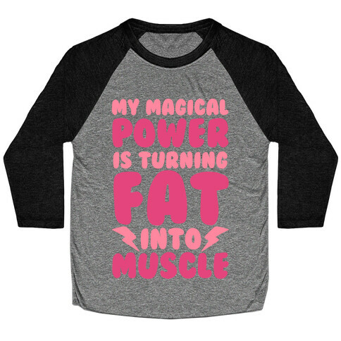 My Magical Power Is Turning Fat Into Muscle Baseball Tee