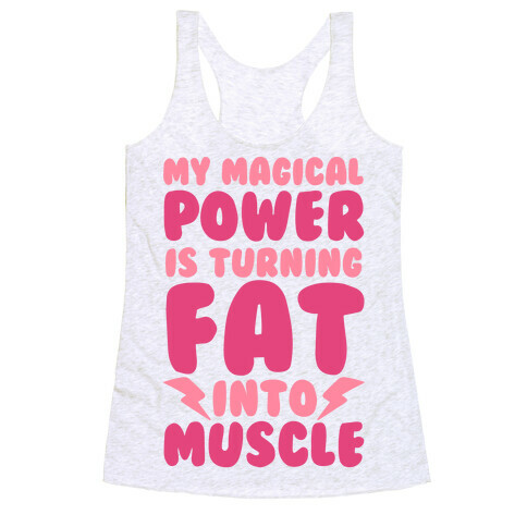 My Magical Power Is Turning Fat Into Muscle Racerback Tank Top